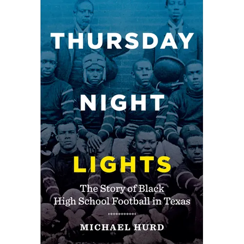 Thursday Night Lights: The Story of Black High School Football in Texas - Paperback