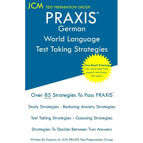 PRAXIS German World Language - Test Taking Strategies: PRAXIS 5183 - Free Online Tutoring - New 2020 Edition - The latest strategies to pass your exam