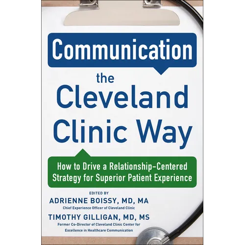 Communication the Cleveland Clinic Way: How to Drive a Relationship-Centered Strategy for Exceptional Patient Experience