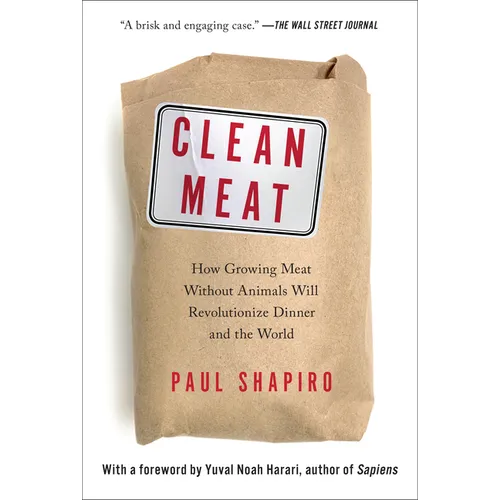Clean Meat: How Growing Meat Without Animals Will Revolutionize Dinner and the World