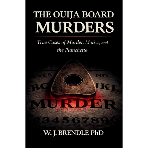 The Ouija Board Murders: True Cases of Murder, Motive, and the Planchette