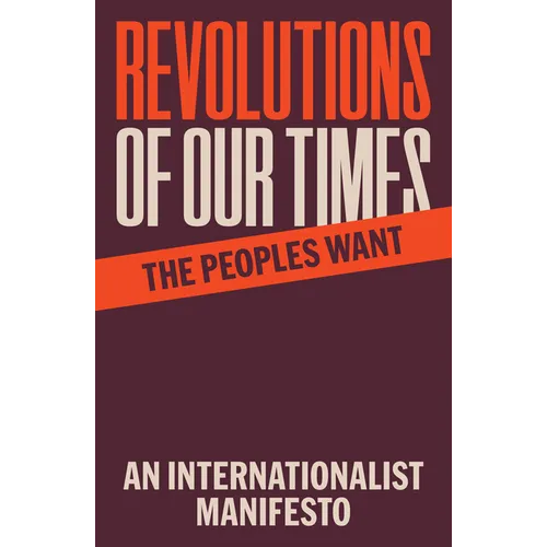 Revolutions of Our Times: An Internationalist Manifesto