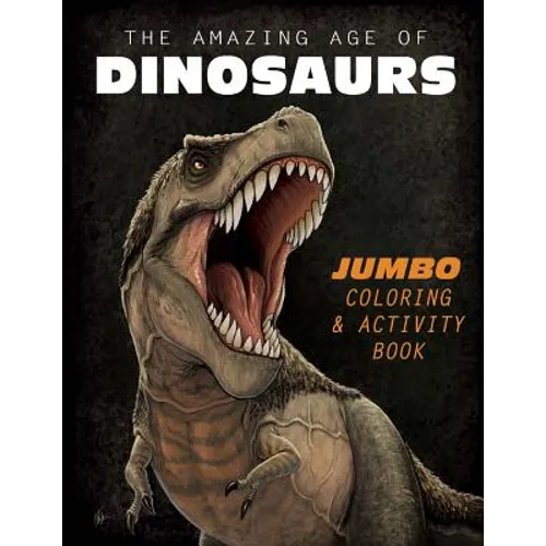 The Amazing Age of Dinosaurs: Jumbo Coloring & Activity Book