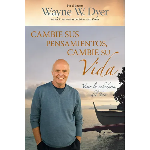 Cambie Sus Pensamientos y Cambie Su Vida: Viva la sabiduria del Tao = Change Your Thoughts, Change Your Life