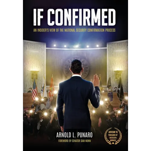 If Confirmed: An Insider's View of the National Security Confirmation Process