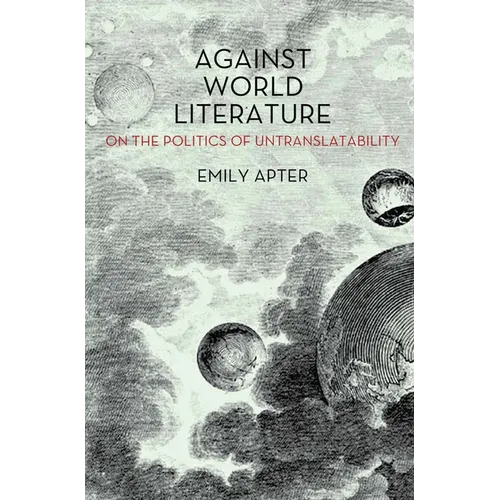Against World Literature: On the Politics of Untranslatability