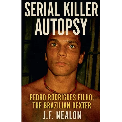 Serial Killer Autopsy: Pedro Rodrigues Filho