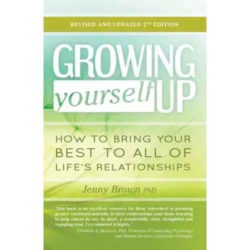 Growing Yourself Up, 2nd Edition: How to Bring Your Best to All of Life's Relationships