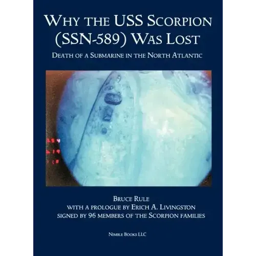 Why the USS Scorpion (SSN 589) Was Lost: The Death of a Submarine in the North Atlantic