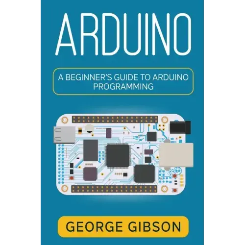 Arduino: A Beginner's Guide to Arduino Programming