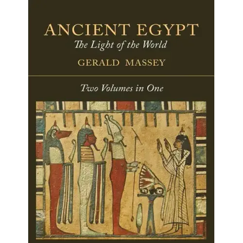 Ancient Egypt: The Light of the World [Two Volumes In One]