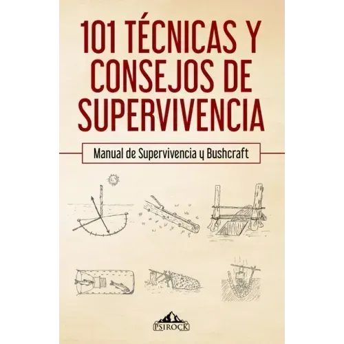 101 técnicas y consejos de supervivencia: Manual de supervivencia y bushcraft