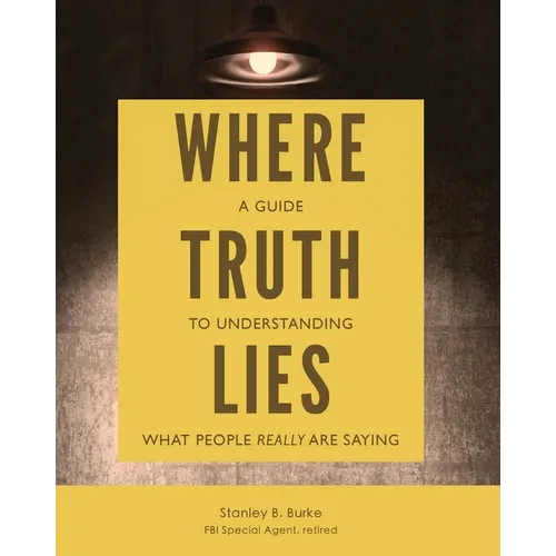 Where Truth Lies: A Guide to Understanding What People Really Are Saying