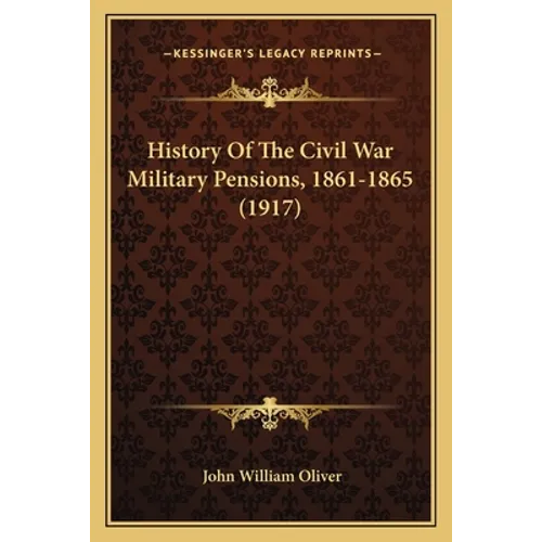 History Of The Civil War Military Pensions, 1861-1865 (1917)