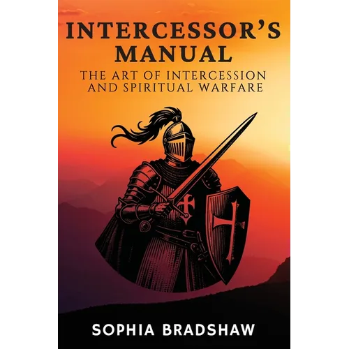 Intercessor's Manual: The Art of Intercession and Spiritual Warfare