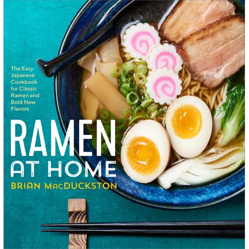 Ramen at Home: The Easy Japanese Cookbook for Classic Ramen and Bold New Flavors