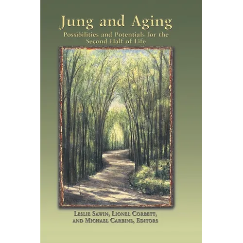 Jung And Aging: Possibilities And Potentials For The Second Half Of Life