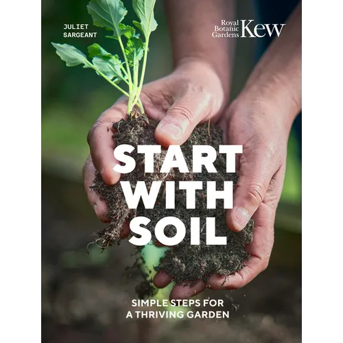 Start with Soil: Simple Steps for a Thriving Garden
