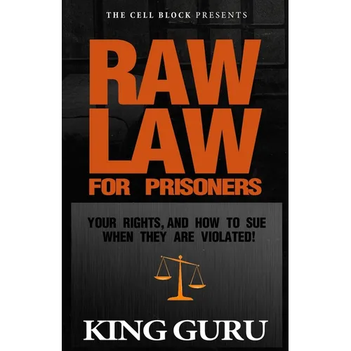 Raw Law for Prisoners: Your Rights, and How to Sue When They Are Violated