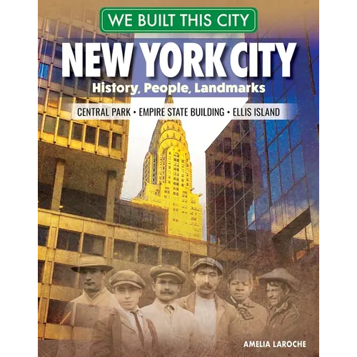 We Built This City: New York City: History, People, Landmarks - Central Park, Empire State Building, Ellis Island