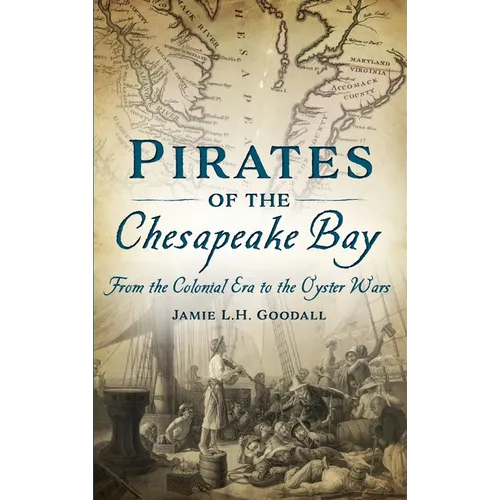 Pirates of the Chesapeake Bay: From the Colonial Era to the Oyster Wars