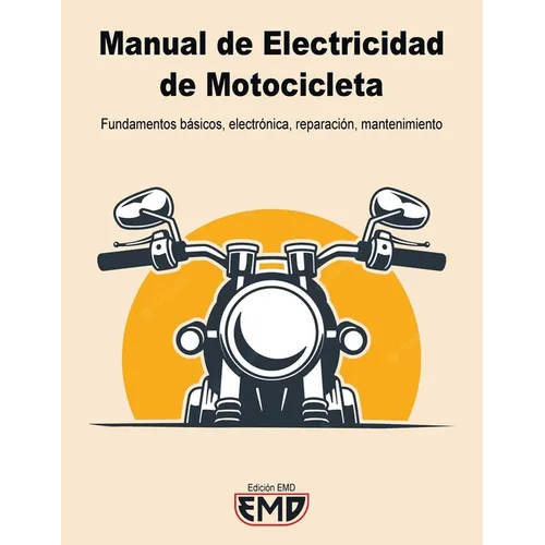 Manual Electricidad de Motocicletas: Fundamentos básicos, electrónica, reparación, mantenimiento