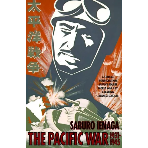 The Pacific War, 1931-1945: A Critical Perspective on Japan's Role in World War II
