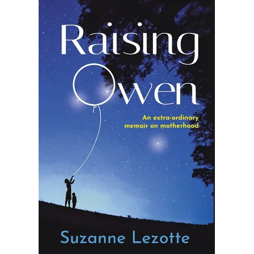 Raising Owen: An Extra-Ordinary Memoir on Motherhood