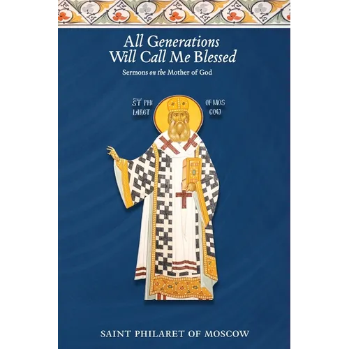 All Generations Will Call Me Blessed: Sermons on the Mother of God