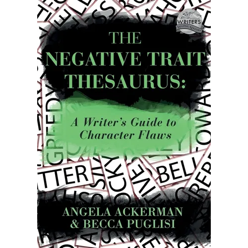 The Negative Trait Thesaurus: A Writer's Guide to Character Flaws