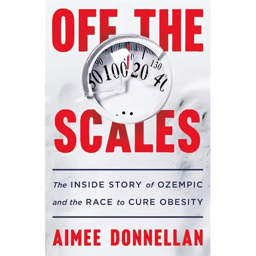 Off the Scales: The Inside Story of Ozempic and the Race to Cure Obesity