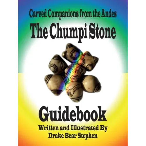 The Chumpi Stone Guidebook: Carved Companions from the Andes