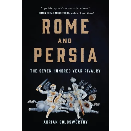 Rome and Persia: The Seven Hundred Year Rivalry