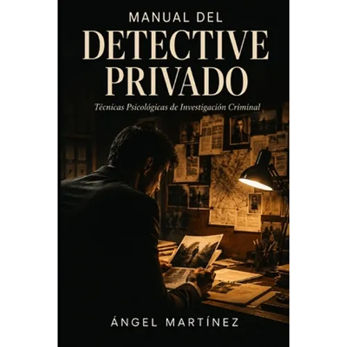 Manual del Detective Privado: Técnicas Psicológicas de Investigación Criminal