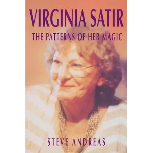 Virginia Satir: The Patterns of Her Magic