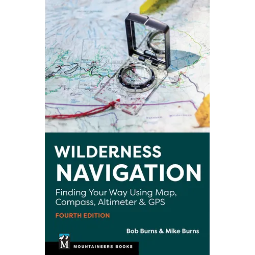 Wilderness Navigation: Finding Your Way Using Map, Compass, Altimeter & GPS