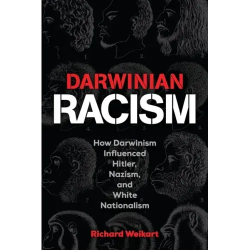 Darwinian Racism: How Darwinism Influenced Hitler, Nazism, and White Nationalism