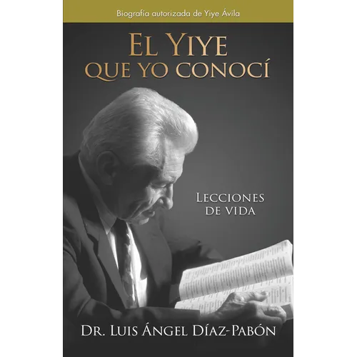 El Yiye Que Yo Conocí Lecciones de Vida / The Yiye I Knew: Life Lessons
