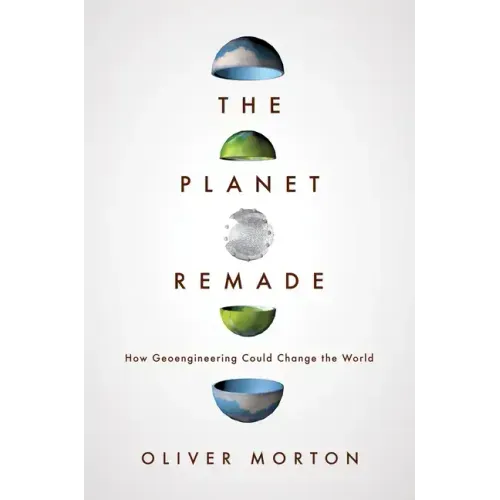 The Planet Remade: How Geoengineering Could Change the World