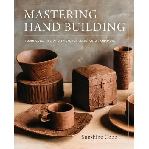 Mastering Hand Building: Techniques, Tips, and Tricks for Slabs, Coils, and More
