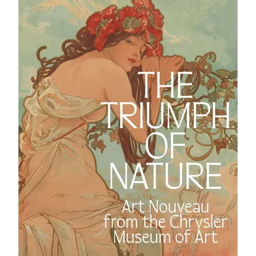 The Triumph of Nature: Art Nouveau from the Chrysler Museum of Art