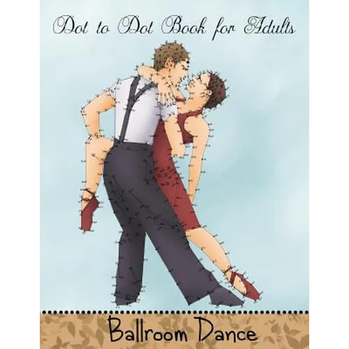 Dot to Dot Book for Adults: Ballroom Dance: Extreme Connect the Dots Book