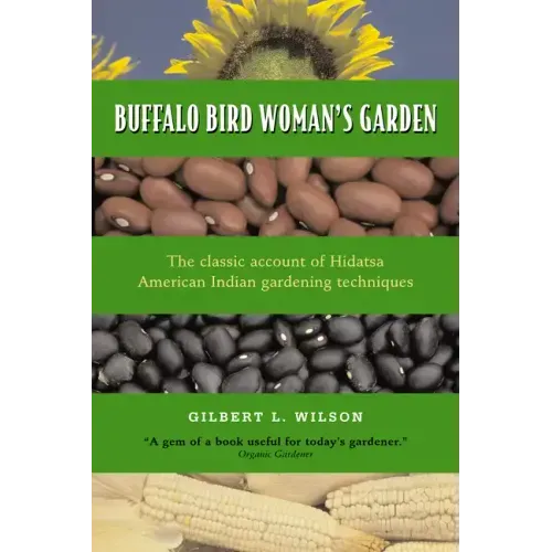 Buffalo Bird Woman's Garden: Agriculture of the Hidatsa Indians