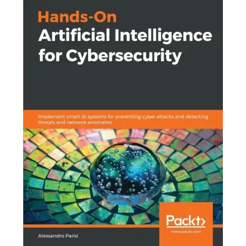 Hands-On Artificial Intelligence for Cybersecurity