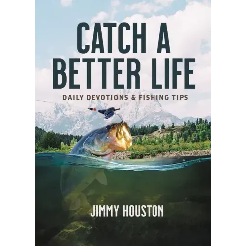 Catch a Better Life: Daily Devotions and Fishing Tips