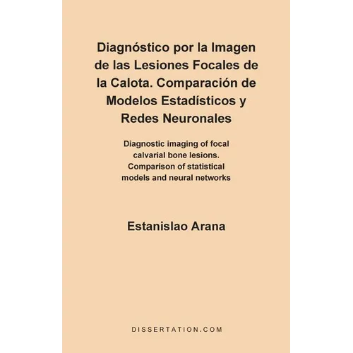 Diagnostico Por la Imagen de las Lesiones Focales de la Calota: Comparacion de Modelos Estadisticos y Redes Neuronales = Diagnostic Imaging of Focal C
