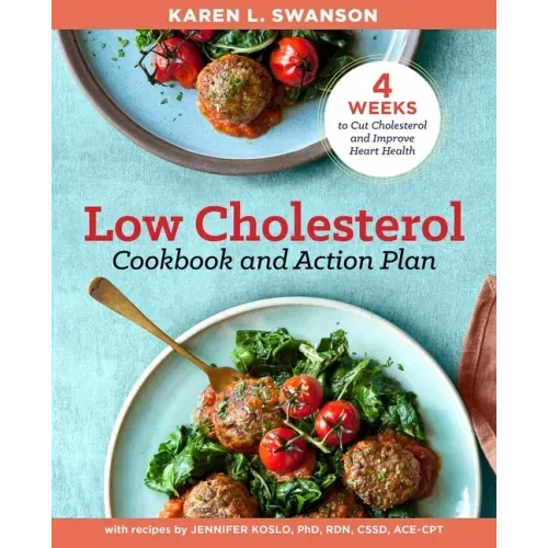 The Low Cholesterol Cookbook and Action Plan: 4 Weeks to Cut Cholesterol and Improve Heart Health