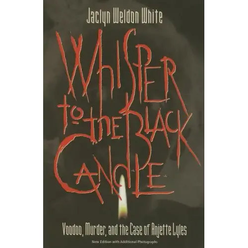 Whisper to the Black Candle: Voodoo, Murder, And the Case of Anjette Lyles