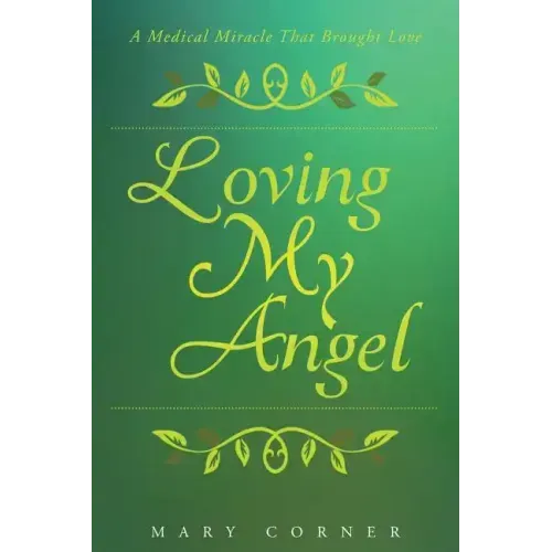 Loving My Angel: A Medical Miracle That Brought Love