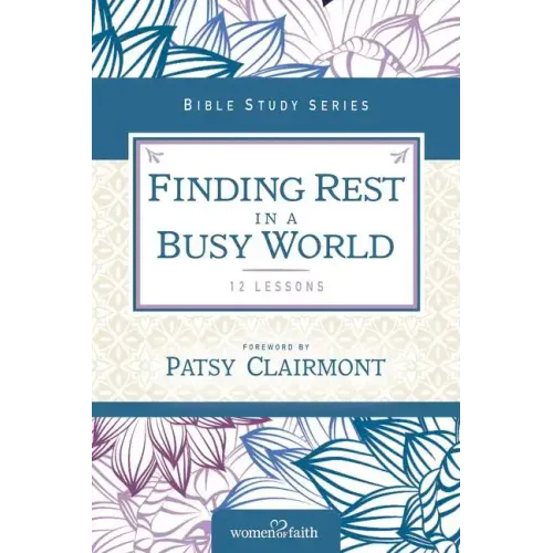 Finding Rest in a Busy World: I Need to Slow Down but I Can't!